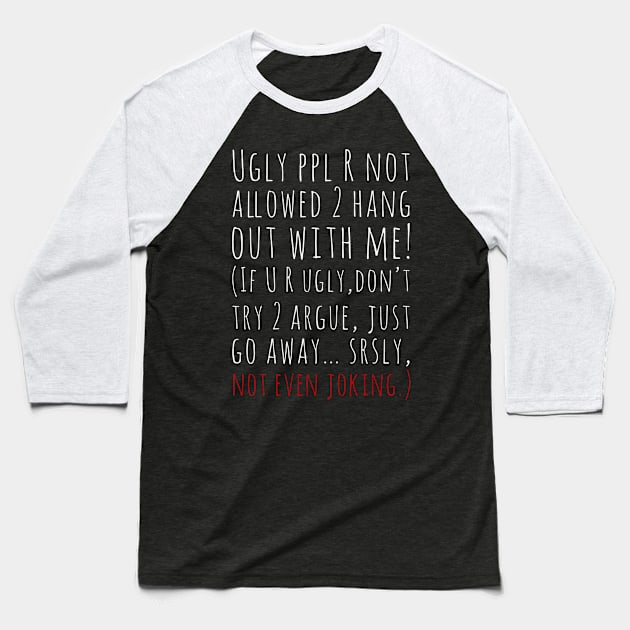 Ugly ppl R not allowed 2 hang out with me Funny UF Dennis legend Saying Baseball T-Shirt by GIFTGROO